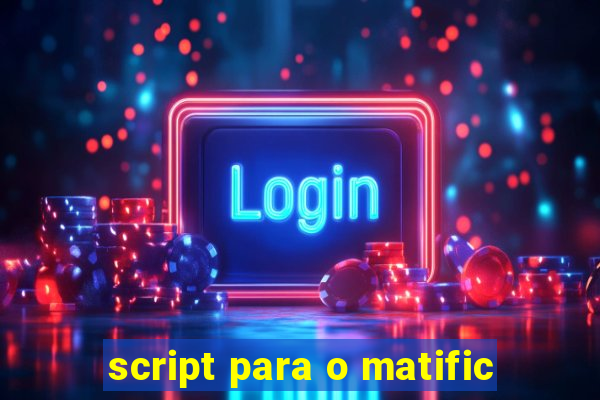 script para o matific